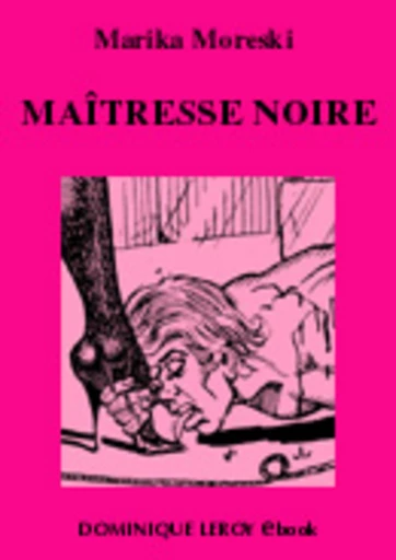 MAÎTRESSE NOIRE - Marika Moreski - Dominique Leroy