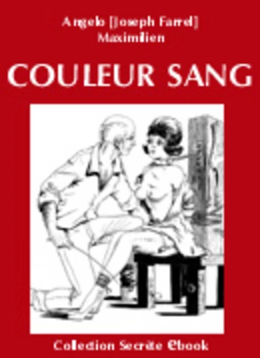 COULEUR SANG -  Angelo [Joseph Farrel], Joseph Farrel,  Maximilien - Vertiges Secrets