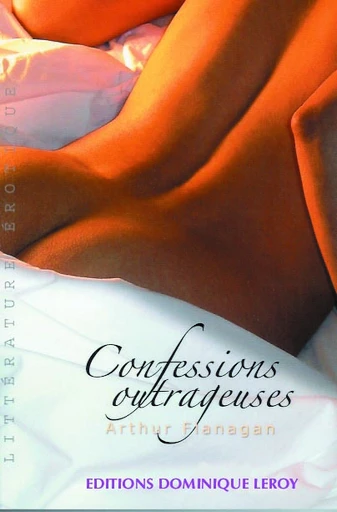 CONFESSIONS OUTRAGEUSES (eBook) - Arthur Flanagan - Dominique Leroy