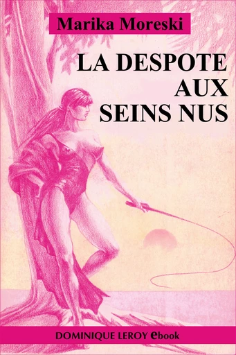 LA DESPOTE AUX SEINS NUS - Marika Moreski - Dominique Leroy