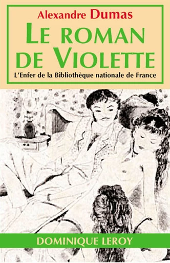 LE ROMAN DE VIOLETTE - Alexandre Dumas - Dominique Leroy