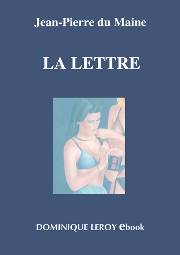 LA LETTRE - Jean-Pierre du Maine - Dominique Leroy