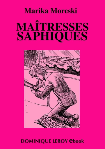 MAÎTRESSES SAPHIQUES - Marika Moreski - Dominique Leroy