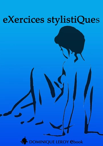 eXercices stylistiQues (eBook) -  Flo, Isabelle Lorédan,  Piko,  MonsieurNoir, Roselys DesDunes - Dominique Leroy