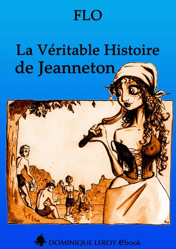 LA VÉRITABLE HISTOIRE DE JEANNETON -  Flo, Jérémy Kartner - Dominique Leroy