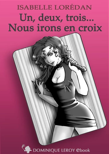 UN, DEUX, TROIS… NOUS IRONS EN CROIX - Isabelle Lorédan,  Jahyra - Dominique Leroy