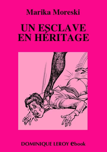 UN ESCLAVE EN HÉRITAGE - Marika Moreski - Dominique Leroy