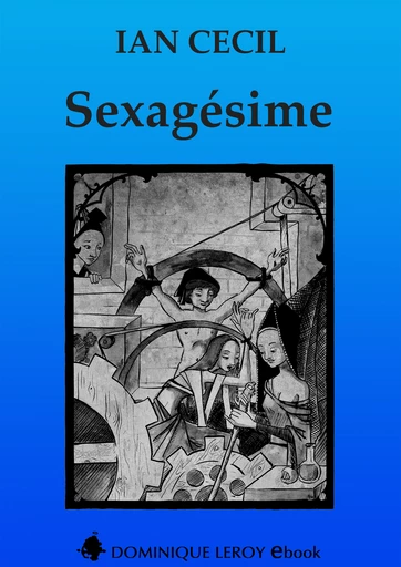 SEXAGÉSIME (eBook) - Ian Cecil, Jérémy Kartner - Dominique Leroy