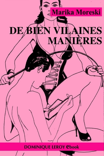 DE BIEN VILAINES MANIÈRES - Marika Moreski - Dominique Leroy