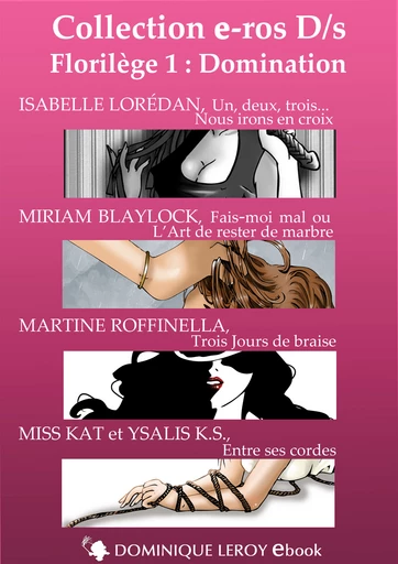 FLORILÈGE 1 : Domination (eBook) - Isabelle Lorédan, Miriam Blaylock, Martine Roffinella, Miss Kat, Ysalis K.S.,  Jahyra - Dominique Leroy