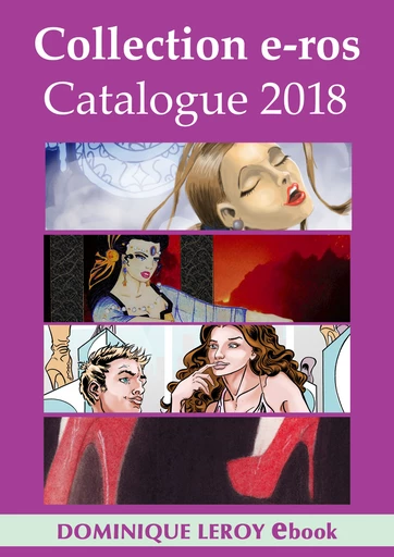 Collection e-ros, Catalogue 2018, Dominique Leroy - Miriam Blaylock, Emma Cavalier, Ian Cecil, Gilles Milo-Vacéri, Martine Roffinella, Chloé Saffy, Jean Claude Thibaud,  Chairminator,  Denis,  Gier,  Jahyra, Jérémy Kartner, Fabrizio Pasini,  Phanhoria,  Sandokan,  Virgilles - Dominique Leroy