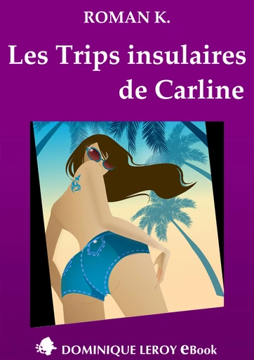 LES TRIPS INSULAIRES DE CARLINE - Roman K. - Dominique Leroy