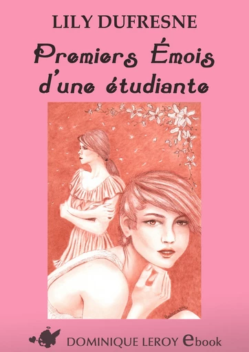 PREMIERS ÉMOIS D’UNE ÉTUDIANTE - Lily Dufresne - Dominique Leroy