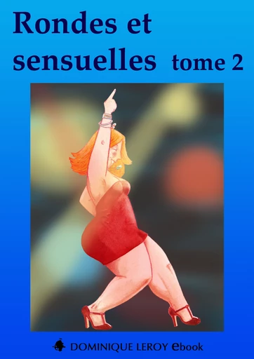 RONDES ET SENSUELLES Tome 2 - Noann Lyne, Jacques Fauvet, Virgile Adams, Xavier Otzi, Ian Cecil, Clarissa Rivière - Dominique Leroy