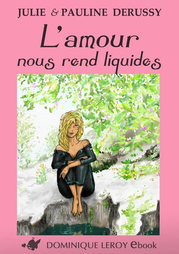 L’AMOUR NOUS REND LIQUIDES (eBook) - Julie Derussy, Pauline Derussy - Dominique Leroy