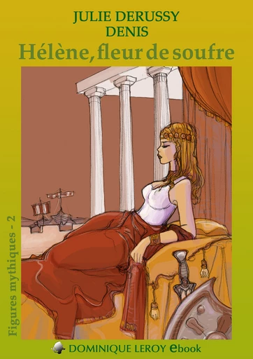 HÉLÈNE, FLEUR DE SOUFRE - Julie Derussy,  Denis - Dominique Leroy