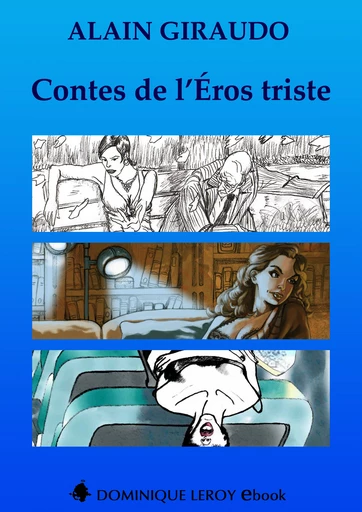 CONTES DE L’ÉROS TRISTE, L'INTÉGRALE - Alain Giraudo - Dominique Leroy