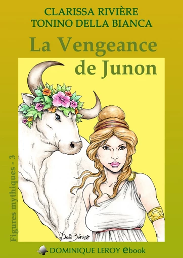 LA VENGEANCE DE JUNON - Clarissa Rivière, Tonino Della Bianca - Dominique Leroy