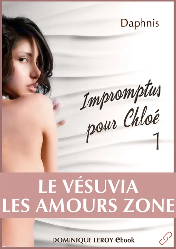 IMPROMPTUS POUR CHLOÉ, épisode 1 - Le Vésuvia, Les Amours Zone -  Daphnis - Dominique Leroy