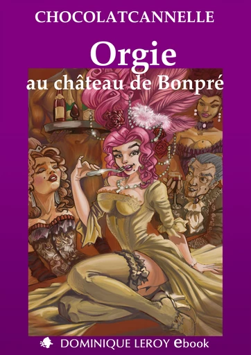 ORGIE AU CHÂTEAU DE BONPRÉ -  ChocolatCannelle - Dominique Leroy