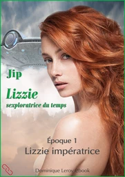 LIZZIE, époque 1 – Lizzie impératrice