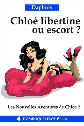 CHLOÉ LIBERTINE OU ESCORT ? -  Daphnis - Dominique Leroy